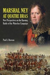 book Marshal Ney at Quatre Bras: New Perspectives on the Opening Battle of the Waterloo Campaign