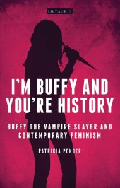 book I'm Buffy and You're History: Buffy the Vampire Slayer and Contemporary Feminism