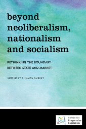 book Beyond Neoliberalism, Nationalism and Socialism: Rethinking the Boundary Between State and Market