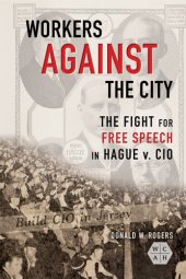 book Workers Against the City: The Fight for Free Speech in Hague v. CIO