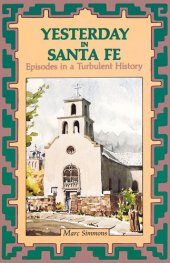 book Yesterday in Santa Fe Episodes in a Turbulent History.