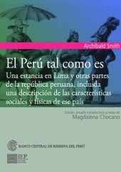 book El Perú tal como es. Una estancia en Lima y otras partes de la República peruana, incluida una descripción de las características sociales y físicas de ese país [retrato del Perú poco después de su independencia]