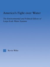 book America's Fight Over Water: The Environmental and Political Effects of Large-Scale Water Systems