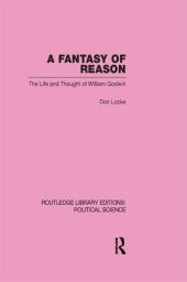 book A fantasy of reason : the life and thought of William Godwin