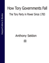 book How Tory Governments Fall: The Tory Party in Power Since 1783