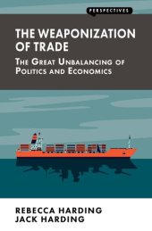 book The Weaponization of Trade: The Great Unbalancing of Politics and Economics (Perspectives)