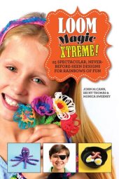 book Loom Magic Xtreme!: 25 Spectacular, Never-Before-Seen Designs for Rainbows of Fun