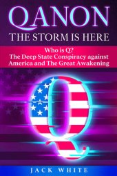 book QAnon, The Storm Is Here: Who is Q? The Deep State Conspiracy Against America and The Great Awakening