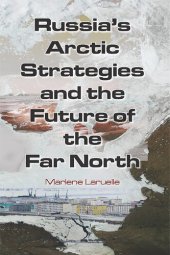 book Russia's Arctic Strategies and the Future of the Far North