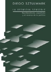 book La Ofensiva Sensible. Neoliberalismo, populismo y el reverso de lo político