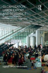 book Globalization, Labor Export and Resistance: A Study of Filipino Migrant Domestic Workers in Global Cities