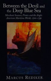 book Between the Devil and the Deep Blue Sea: Merchant seamen, pirates, and the anglo-american maritime world, 1700-1750