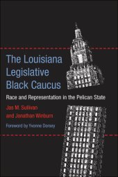 book The Louisiana Legislative Black Caucus: Race and Representation in the Pelican State