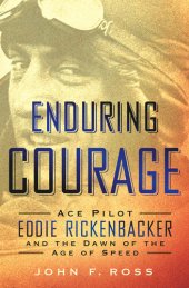 book Enduring Courage: Ace Pilot Eddie Rickenbacker and the Dawn of the Age of Speed