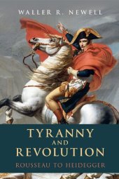 book Tyranny and Revolution: Rousseau to Heidegger