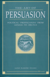 book The Art of Persuasion: Political Propaganda from Aeneas to Brutus