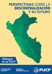 book Perspectivas sobre la descentralización y su futuro: Plataforma para la Reflexión Política. Diálogos en la PUCP