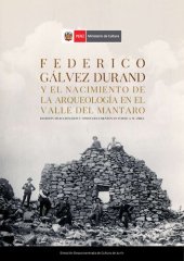 book Federico Gálvez Durand y el nacimiento de la arqueología en el valle del Mantaro (Junín). Escritos seleccionados y otros documentos en torno a su obra