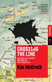 book Crossing the Line: Australia's Secret History in the Timor Sea