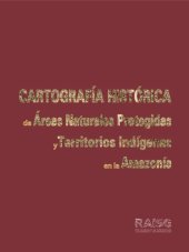 book Cartografía histórica de áreas naturales protegidas y territorios indígenas en la amazonía (Bolivia, Brasil, Colombia, Ecuador, Perú, Venezuela)