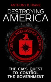 book DESTROYING AMERICA: The CIA’s Quest to Control the Government