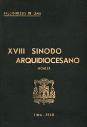 book XVIII Sínodo de la Arquidiócesis de Lima. Celebrado por el Excmo. y Rvdmo. Mons. Juan Landázuri Ricketts, XXX Arzobispo de Lima, en el año del Señor de 1959