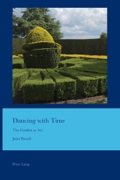 book Dancing with Time: The Garden as Art (Cultural Interactions: Studies in the Relationship between the Arts)