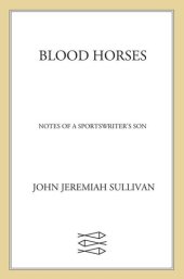 book Blood Horses: Notes of a Sportswriter’s Son