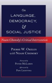 book On Language, Democracy, and Social Justice: Noam Chomsky’s Critical Intervention- Foreword by Peter McLaren- Afterword by Pepi Leistyna (Counterpoints)