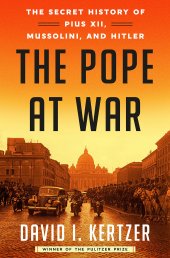 book The Pope at War: The Secret History of Pius XII, Mussolini, and Hitler