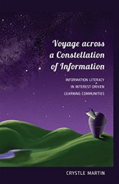 book Voyage across a Constellation of Information: Information Literacy in Interest-Driven Learning Communities (New Literacies and Digital Epistemologies)