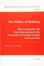 book The Politics of Dubbing: Film Censorship and State Intervention in the Translation of Foreign Cinema in Fascist Italy