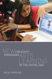 book New Creativity Paradigms: Arts Learning in the Digital Age (New Literacies and Digital Epistemologies)