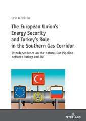 book The European Union’s Energy Security and Turkey’s Role in the Southern Gas Corridor: Interdependence on the Natural Gas Pipeline between Turkey and EU