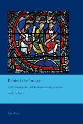 book Behind the Image: Understanding the Old Testament in Medieval Art (Cultural Interactions: Studies in the Relationship between the Arts)