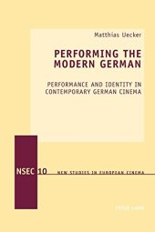 book Performing the Modern German: Performance and Identity in Contemporary German Cinema (New Studies in European Cinema)