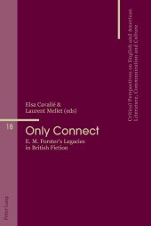 book Only Connect: E. M. Forster’s Legacies in British Fiction (Critical Perspectives on English and American Literature, Communication and Culture)