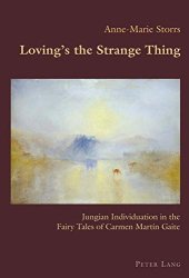 book Loving’s the Strange Thing: Jungian Individuation in the Fairy Tales of Carmen Martín Gaite (Hispanic Studies: Culture and Ideas)