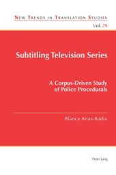 book Subtitling Television Series: A Corpus-Driven Study of Police Procedurals (New Trends in Translation Studies)