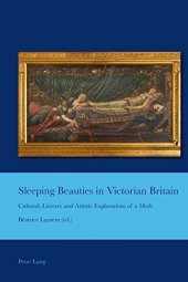 book Sleeping Beauties in Victorian Britain: Cultural, Literary and Artistic Explorations of a Myth (Cultural Interactions: Studies in the Relationship between the Arts)