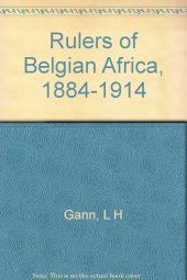 book The Rulers of Belgian Africa, 1884-1914