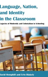 book Language, Nation, and Identity in the Classroom: Legacies of Modernity and Colonialism in Schooling (Counterpoints)