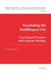 book Translating the Multilingual City: Cross-lingual Practices and Language Ideology (New Trends in Translation Studies)