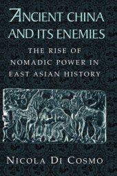 book Ancient China and Its Enemies: The Rise of Nomadic Power in East Asian History