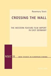 book Crossing the Wall: The Western Feature Film Import in East Germany (New Studies in European Cinema)