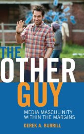 book The Other Guy: Media Masculinity Within the Margins (Popular Culture and Everyday Life)