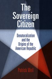 book The Sovereign Citizen: Denaturalization and the Origins of the American Republic