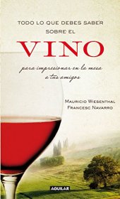 book Todo lo que debes saber sobre el vino para impresionar en la mesa a tus amigos