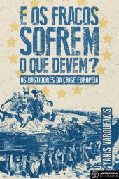 book E os fracos sofrem o que devem? Os bastidores da crise europeia