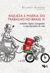 book Riqueza e miséria do trabalho no Brasil IV: trabalho digital, autogestão e expropriação da vida. Ifood, entregadores